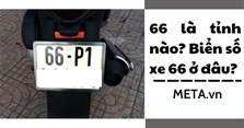 66 là tỉnh nào? Biển số xe 66 ở đâu?