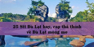 25 Stt Đà Lạt hay, cap thả thính về Đà Lạt mộng mơ