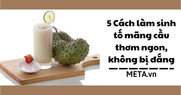 Cách làm sinh tố mãng cầu Cách làm sinh tố mãng cầu