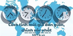 Cách tính múi giờ đơn giản, chính xác nhất