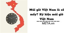 Múi giờ Việt Nam là số mấy? Ký hiệu múi giờ Việt Nam