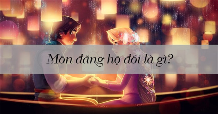 Môn đăng hộ đối là gì trong tình yêu và hôn nhân?
