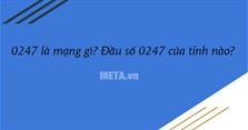 0247 là mạng gì? Đầu số 0247 của tỉnh nào?