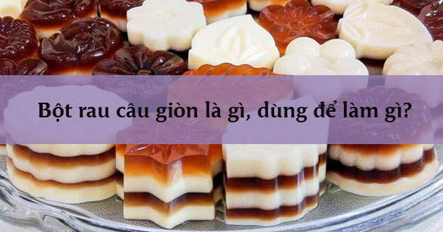 Bột rau câu giòn làm từ gì
