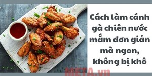 Cách làm cánh gà chiên nước mắm đơn giản mà ngon, không bị khô