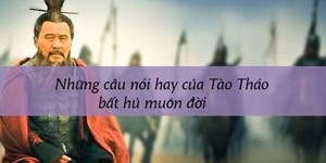 Những câu nói hay của Tào Tháo bất hủ muôn đời