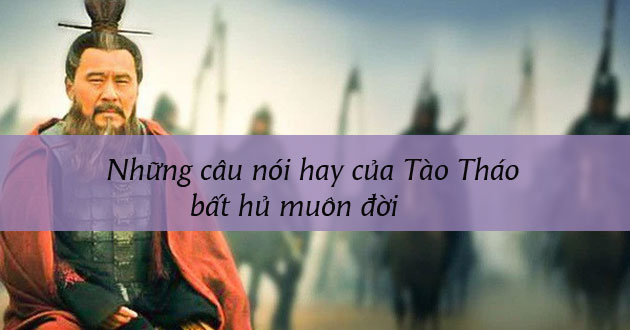 Những câu nói hay của Tào Tháo Những câu nói hay của Tào Tháo