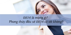 0834 là mạng gì? Phong thủy đầu số 0834 có tốt không?