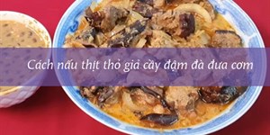 Cách nấu thịt thỏ giả cầy đậm đà đưa cơm