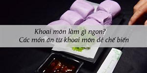 Khoai môn làm gì ngon? Các món ăn từ khoai môn dễ chế biến