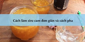 Cách làm siro cam đơn giản và cách pha