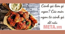 Cánh gà làm gì ngon? Các món ngon từ cánh gà dễ nấu