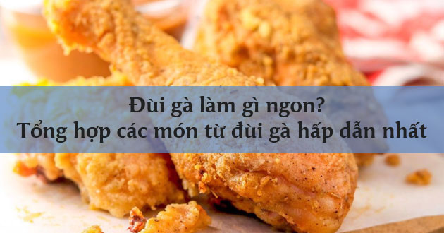 Đùi gà làm gì ngon Đùi gà làm gì ngon