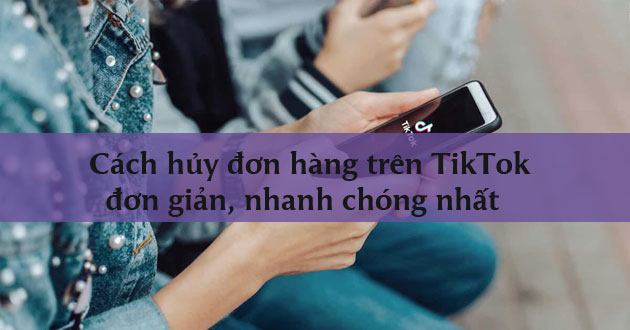 Cách hủy đơn hàng trên TikTok Cách hủy đơn hàng trên TikTok