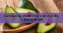 Cách làm bơ nhanh chín, ủ bơ chín đều không bị thối