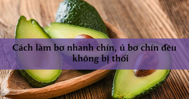 Cách làm bơ nhanh chín Cách làm bơ nhanh chín