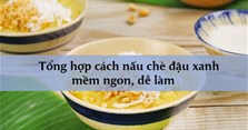 Tổng hợp cách nấu chè đậu xanh mềm ngon, dễ làm