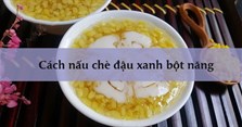 Cách nấu chè đậu xanh bột năng đơn giản mà ngon