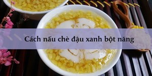 Cách nấu chè đậu xanh bột năng đơn giản mà ngon