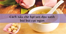 Cách nấu chè hạt sen đậu xanh bùi bùi cực ngon