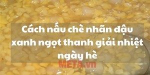 Cách nấu chè nhãn đậu xanh ngọt thanh giải nhiệt ngày hè