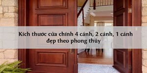 Kích thước cửa chính 4 cánh, 2 cánh, 1 cánh đẹp theo phong thủy