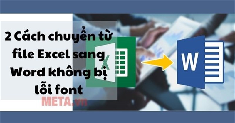 2 Cách chuyển từ file Excel sang Word không bị lỗi font