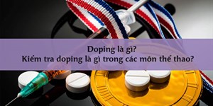 Doping là gì? Kiểm tra doping là gì trong các môn thể thao?