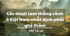 Các danh lam thắng cảnh ở Việt Nam nhất định phải ghé thăm