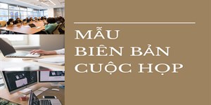 8+ Mẫu biên bản cuộc họp chuyên nghiệp nhất (tải file Word miễn phí)