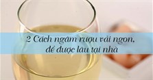 2 Cách ngâm rượu vải ngon, để được lâu tại nhà
