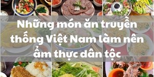 Những món ăn truyền thống Việt Nam làm nên ẩm thực dân tộc