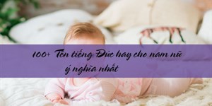 100+ Tên tiếng Đức hay cho nam nữ ý nghĩa nhất