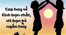 Cap hay về tình bạn chất, stt bạn bè ngắn hay