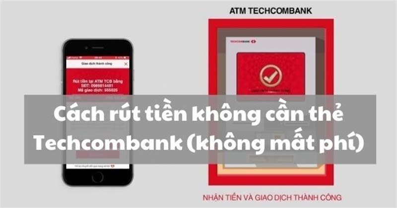 Cách rút tiền không cần thẻ Techcombank (không mất phí)
