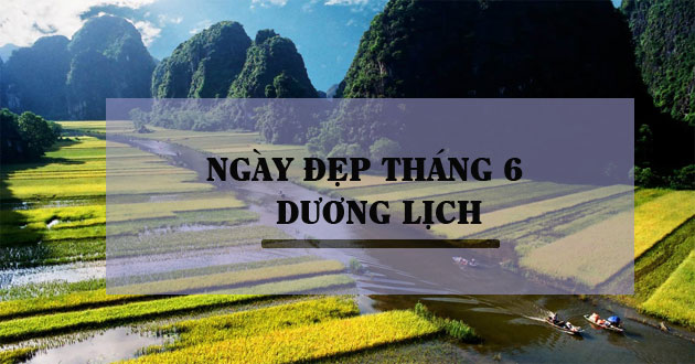 Ngày đẹp tháng 6 Dương lịch