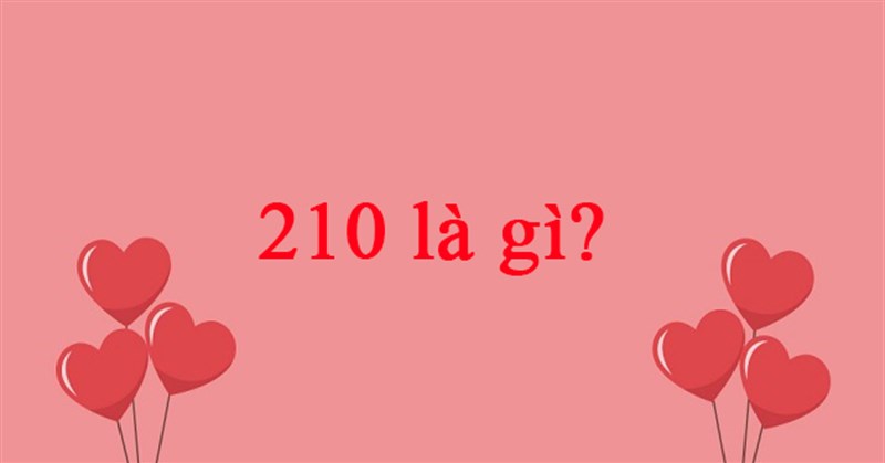 210 là gì? Ý nghĩa của số 210 trong tình yêu