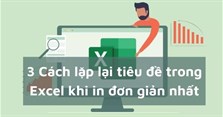 3 Cách lặp lại tiêu đề trong Excel khi in đơn giản nhất