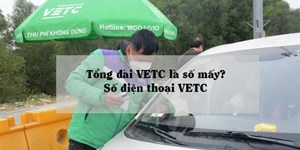 Tổng đài VETC là số mấy? Số điện thoại VETC