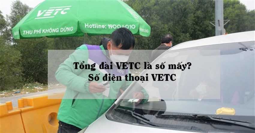 Tổng đài VETC là số mấy? Số điện thoại VETC