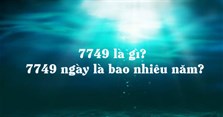 7749 là gì? 7749 ngày là bao nhiêu năm?