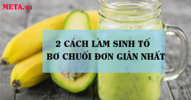 Cách làm sinh tố bơ chuối