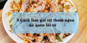 3 Cách làm gỏi vịt thơm ngon ăn quên lối về