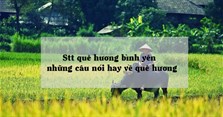 Stt quê hương bình yên, những câu nói hay về quê hương