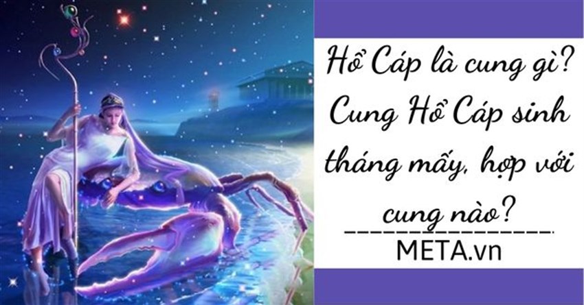 Hổ Cáp là cung gì? Cung Hổ Cáp sinh tháng mấy, hợp với cung nào?