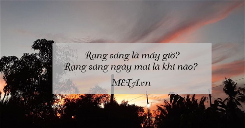 Rạng sáng là mấy giờ? Rạng sáng ngày mai là khi nào?