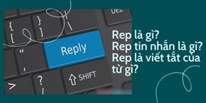 Rep là gì? Rep tin nhắn là gì? Rep là viết tắt của từ gì?