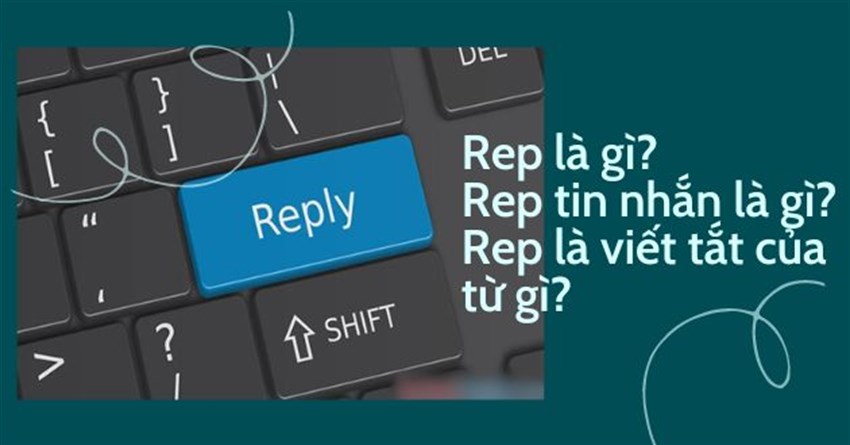 Rep là gì? Rep tin nhắn là gì? Rep là viết tắt của từ gì?