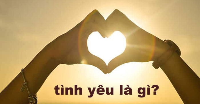 Tìm hiểu tình yêu là gì