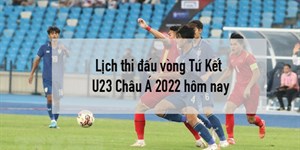 Lịch thi đấu vòng Tứ Kết U23 Châu Á 2022 hôm nay